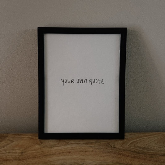 your own quote | custom print